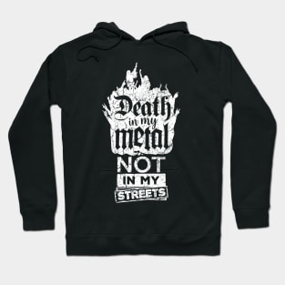 Death in my metal, not in my streets Hoodie